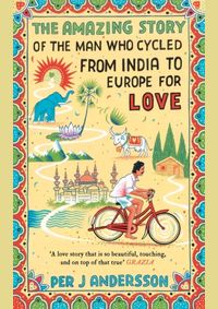 The Amazing Story of the Man Who Cycled from India to Europe for Love