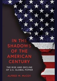 In the Shadows of the American Century The Rise and Decline of US Global Power