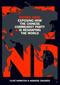 Hidden Hand : Exposing How the Chinese Communist Party is Reshaping the World