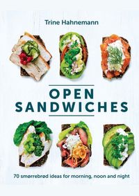Open Sandwiches : 70 smorrebrod ideas for morning, noon and night