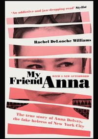 My Friend Anna: The true story of the fake heiress of New York City
