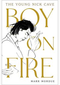 Boy on Fire: The Young Nick Cave