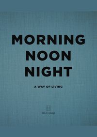 Morning, Noon, Night: A Way of Living