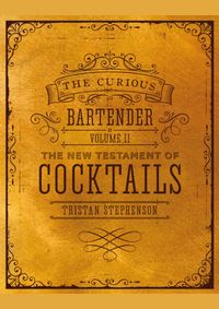 The Curious Bartender Volume Ii: The New Testament Of Cocktails: 2