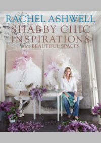 Rachel Ashwells Shabby Chic Inspiration & Beautiful Spaces