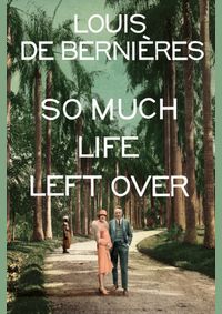 So Much Life Left Over