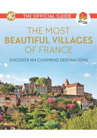 Kniha The Most Beautiful Villages of France (40th Anniversary Edition)