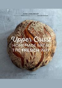 Upper Crust: Homemade Bread the French Way