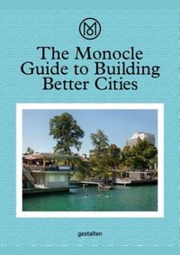 The Monocle Guide to Building Better Cities
