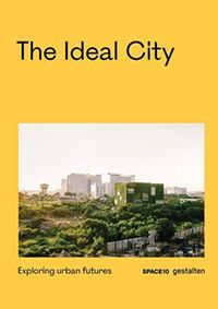 The Ideal City : Exploring Urban Futures