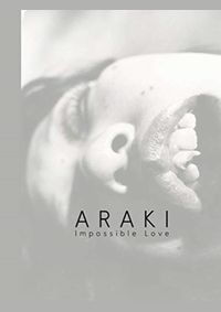 Nobuyoshi Araki: Impossible Love