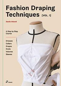 Kniha Fashion Draping Techniques Vol.1: A Step-by-Step Basic Course, Dresses, Collars, Drapes, Knots, Basic and Raglan Sleeves