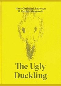The Ugly Duckling by Hans Christian Andersen & Marina Abramovic