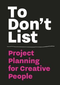 To Don`t List Project Planning for Creative People