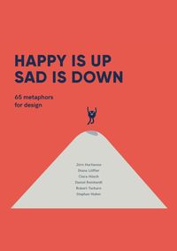 Happy is Up, Sad is Down : 65 Metaphors for Design